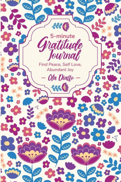 5-Minute Gratitude Journal: Find Peace, Self-Love, Abundant Joy