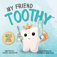 Title: My Friend Toothy(TM): How to Practice Good Dental Hygiene, Author: Stacey LaViolette