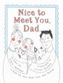 Nice to Meet You, Dad: A Book for New Dads from New Babies
