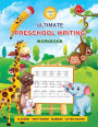 Ultimate Preschool Writing Workbook: Packed with Essential, Hands-on Practical Exercises. Learn the Alphabet, Boost Word Knowledge and Phonic Awareness!