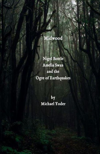 Midwood: Nigel Bottle, Amelia Swan and the Ogre of Earthquakes by ...