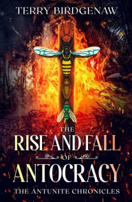Title: The Rise and Fall of Antocracy, Author: Terry Birdgenaw