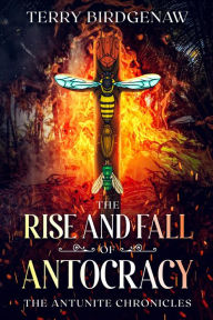 Title: The Rise and Fall of Antocracy, Author: Terry Birdgenaw