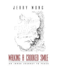 Title: Walking a Crooked Smile: An Inner Journey to Peace, Author: Jerry Wong