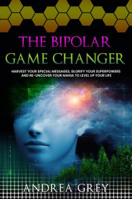 Title: The Bipolar Game Changer, Author: Andrea Grey