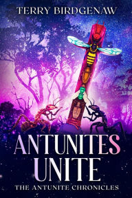Title: Antunites Unite, Author: Terry Birdgenaw