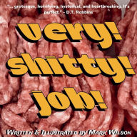 Title: very! shitty! job!, Author: Mark Wilson