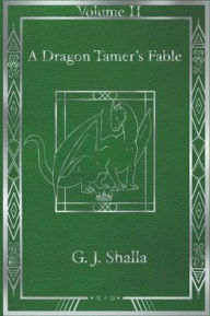 Title: A Dragon Tamer's Fable, Author: G J Shalla