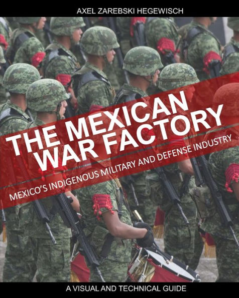 The Mexican War Factory: The Mexican Indigenous Military and Defense Industry