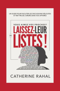 Title: VOUS AIMEZ VOS PROCHES ? LAISSEZ-LEUR DES LISTES !, Author: Catherine Rahal