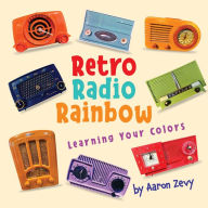 Title: Retro Radio Rainbow, Author: Aaron Zevy