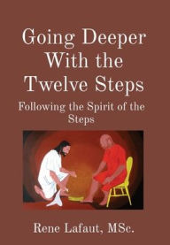 Title: Going Deeper With the Twelve Steps: Following the Spirit of the Steps, Author: Rene Lafaut