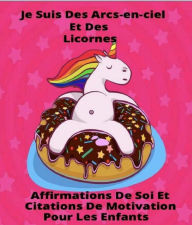 Title: Je Suis Des Arcs-en-ciel Et Des Licornes, Author: Shiloh Soleil