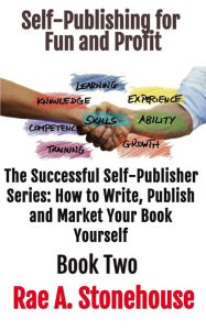 Title: Self-Publishing for Fun and Profit Book Two, Author: Rae A. Stonehouse