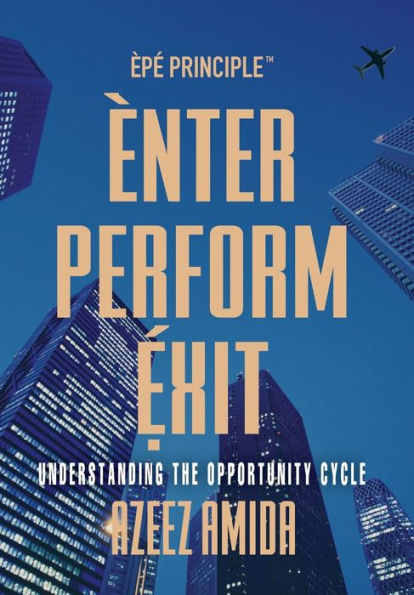 [EPE Principle] Enter, Perform, Exit: Understanding The Opportunity Cycle