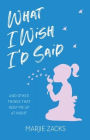 What I Wish I'd Said: And Other Things That Keep Me Up at Night