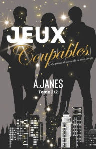Title: Jeux Coupables Tome 2/2: Entre passion et raison elle va devoir choisir, Author: A Janes