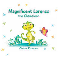 Title: Magnificent Lorenzo The Chameleon: Lorenzo the Chameleon, Author: Chrisse Kuviarzin