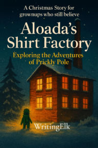 Title: Aloada's SHI T FACTORY: A Christmas Tale to warm the heart, Author: E Lloyd Lloyd Kelly