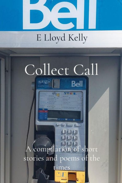 Collect Call: A compilation of short stories and poems of the times