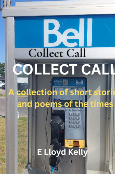 Collect Call: A compilation of short stories and poems of the times