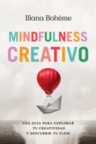 Title: Mindfulness Creativo: Una guía para explorar tu creatividad y descubrir tu flow, Author: Iliana Bohème