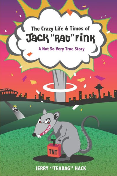 The Crazy Life & Times of Jack "Rat" Fink: A Not So Very True Story
