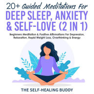 Title: 20+ Guided Meditations For Deep Sleep, Anxiety & Self-Love (2 in 1): Beginners Meditation & Positive Affirmations For Depression, Relaxation, Rapid Weight Loss, Overthinking & Energy, Author: The self-healing buddy