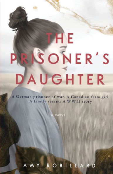 The Prisoner's Daughter: A WWII Story by Amy Robillard, Paperback ...