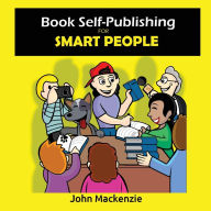 Title: Book Self-Publishing for Smart People, Author: John MacKenzie