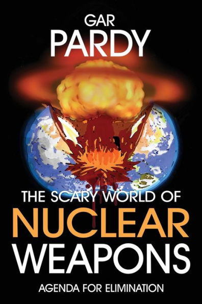 The Scary World Of Nuclear Weapons: Agenda For Elimination