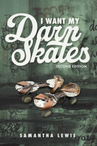 Title: I Want My Darn Skates, Author: Samantha Lewis