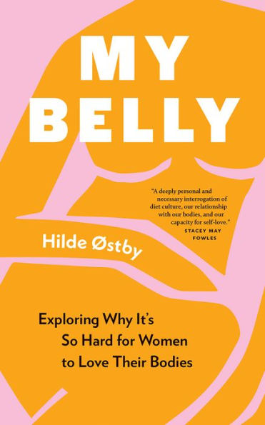 My Belly: Exploring Why It's So Hard for Women to Love Their Bodies