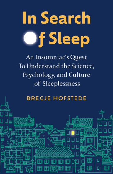 Search of Sleep: An Insomniac's Quest to Understand the Science, Psychology, and Culture Sleeplessness