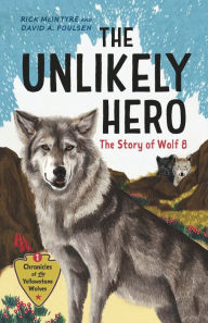 Books in pdf format free download The Unlikely Hero: The Story of Wolf 8 (A Young Readers' Edition) by Rick McIntyre, David A. Poulsen English version PDB 9781778400223