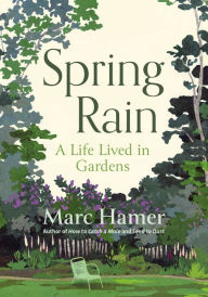 Title: Spring Rain: A Life Lived in Gardens, Author: Marc Hamer