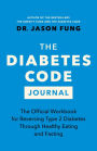 The Diabetes Code Journal: The Official Workbook for Reversing Type 2 Diabetes Through Healthy Eating and Fasting