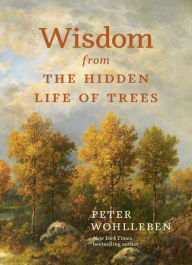 Title: Wisdom From The Hidden Life of Trees, Author: Peter Wohlleben