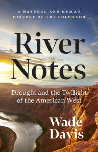 Mobile ebook downloads River Notes: Drought and the Twilight of the American West - A Natural and Human History of the Colorado ePub FB2 English version by Wade Davis 9781778401428