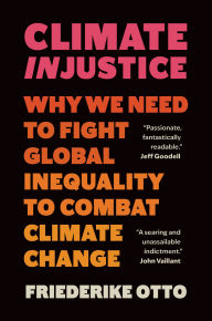 Epub downloads books Climate Injustice: Why We Need to Fight Global Inequality to Combat Climate Change MOBI PDF 9781778401626 by Friederike Otto, Sarah Pybus