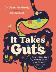 Title: It Takes Guts: How Your Body Turns Food Into Fuel (and Poop), Author: Jennifer Dr. Gardy