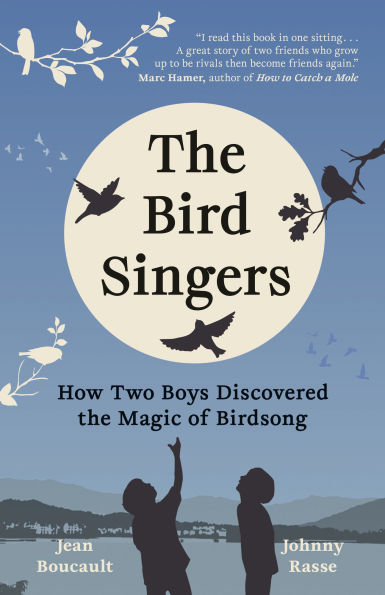 The Bird Singers: How Two Boys Discovered the Magic of Birdsong