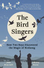 The Bird Singers: How Two Boys Discovered the Magic of Birdsong
