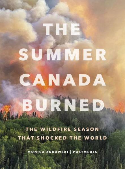 The Summer Canada Burned: The Wildfire Season that Shocked the World