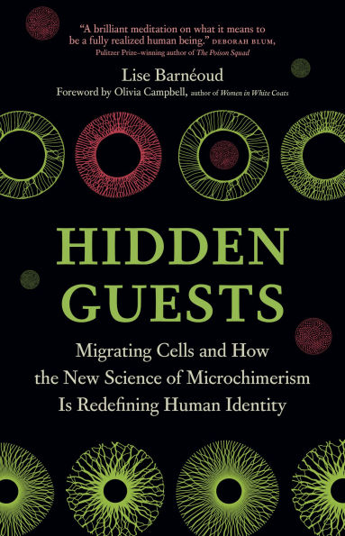 Hidden Guests: Migrating Cells and How the New Science of Microchimerism Is Redefining Human Identity