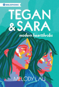 Title: Tegan and Sara: Modern Heartthrobs, Author: Melody Lau