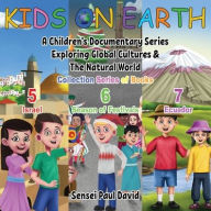 Title: Kids On Earth: A Children's Documentary Series Exploring Global Cultures & The Natural World: COLLECTIONS SERIES OF BOOKS 5 6 7, Author: Sensei Paul David