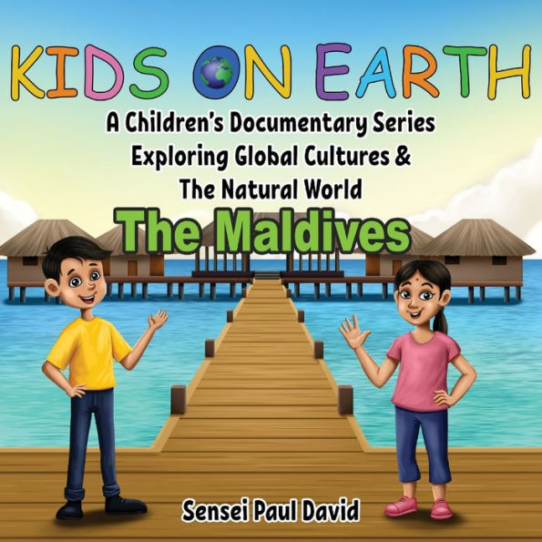 Kids On Earth: A Children's Documentary Series Exploring Global Cultures & THE Natural World: MALDIVES