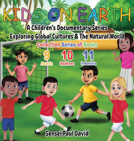 Kids On Earth: A Children's Documentary Series Exploring Global Cultures & The Natural World: COLLECTIONS SERIES OF BOOKS 9 10 11