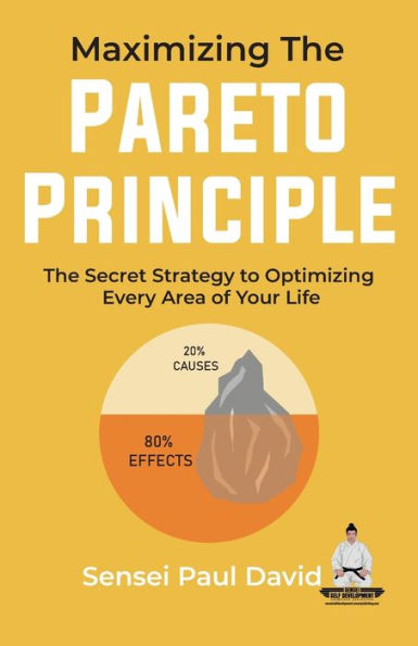 Maximizing The Pareto Principle: Secret Strategy to Optimizing Every Area of Your Life